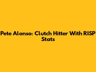 Pete Alonso: Clutch Hitter With RISP Stats