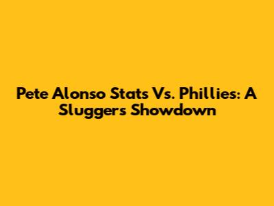 Pete Alonso Stats Vs. Phillies: A Slugger's Showdown