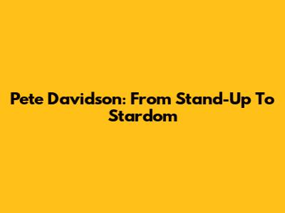 Pete Davidson: From Stand-Up To Stardom