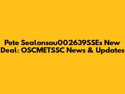 Pete Sealonsou002639SSE's New Deal: OSCMETSSC News & Updates