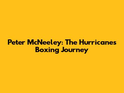 Peter McNeeley: The Hurricane's Boxing Journey