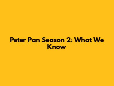 Peter Pan Season 2: What We Know