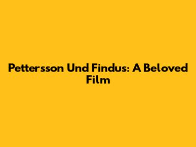Pettersson Und Findus: A Beloved Film