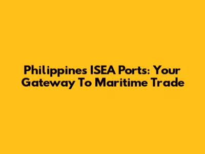 Philippines' ISEA Ports: Your Gateway To Maritime Trade