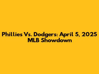 Phillies Vs. Dodgers: April 5, 2025 MLB Showdown