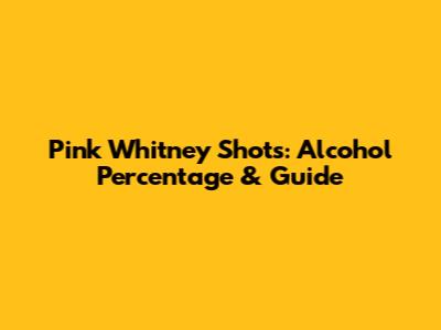 Pink Whitney Shots: Alcohol Percentage & Guide
