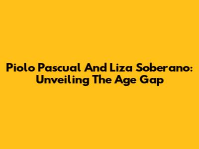 Piolo Pascual And Liza Soberano: Unveiling The Age Gap