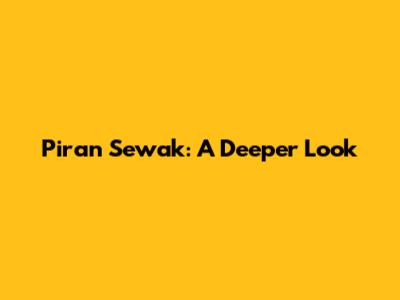 Piran Sewak: A Deeper Look