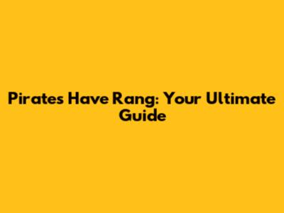 Pirates Have Rang: Your Ultimate Guide
