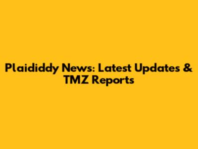 Plaididdy News: Latest Updates & TMZ Reports