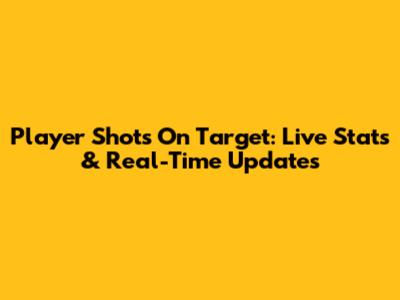 Player Shots On Target: Live Stats & Real-Time Updates
