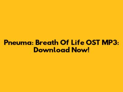 Pneuma: Breath Of Life OST MP3: Download Now!