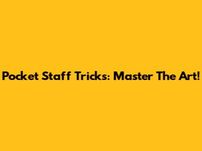 Pocket Staff Tricks: Master The Art!