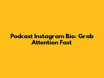 Podcast Instagram Bio: Grab Attention Fast