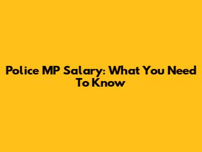 Police MP Salary: What You Need To Know