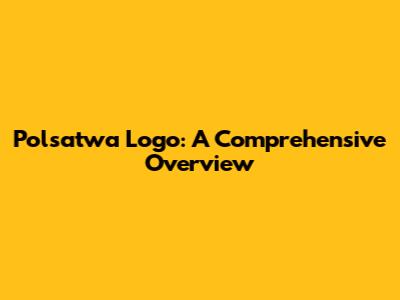 Polsatwa Logo: A Comprehensive Overview