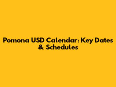 Pomona USD Calendar: Key Dates & Schedules