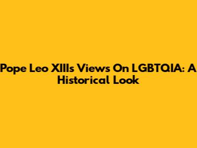 Pope Leo XIII's Views On LGBTQIA: A Historical Look