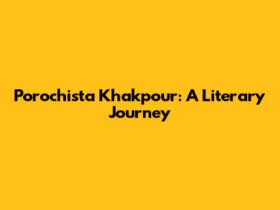 Porochista Khakpour: A Literary Journey