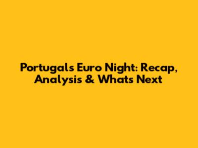 Portugal's Euro Night: Recap, Analysis & What's Next