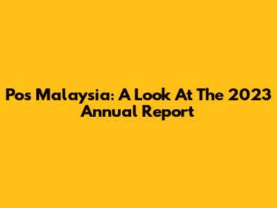 Pos Malaysia: A Look At The 2023 Annual Report