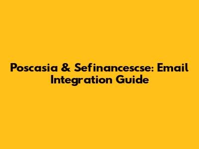Poscasia & Sefinancescse: Email Integration Guide