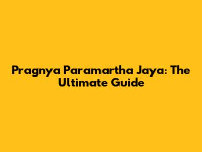 Pragnya Paramartha Jaya: The Ultimate Guide
