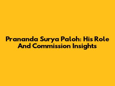 Prananda Surya Paloh: His Role And Commission Insights