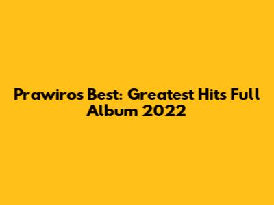 Prawiro's Best: Greatest Hits Full Album 2022
