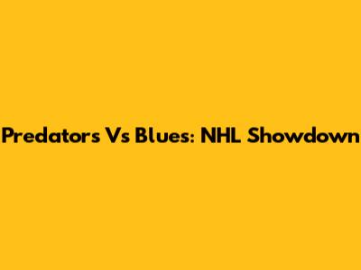 Predators Vs Blues: NHL Showdown