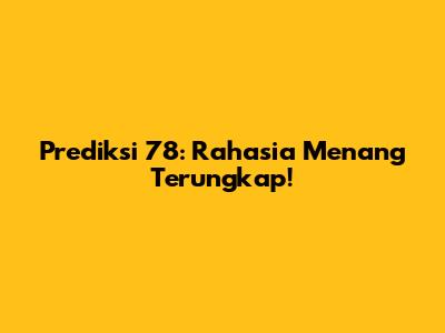 Prediksi 78: Rahasia Menang Terungkap!
