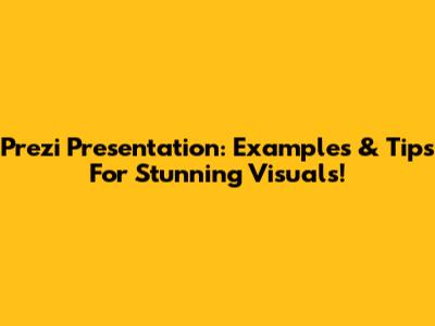 Prezi Presentation: Examples & Tips For Stunning Visuals!