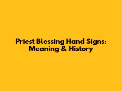 Priest Blessing Hand Signs: Meaning & History