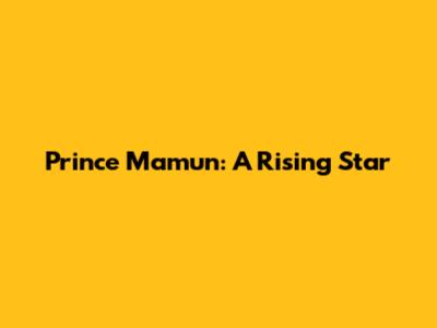 Prince Mamun: A Rising Star