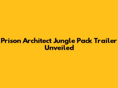 Prison Architect Jungle Pack Trailer Unveiled
