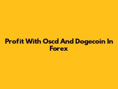 Profit With Oscd And Dogecoin In Forex
