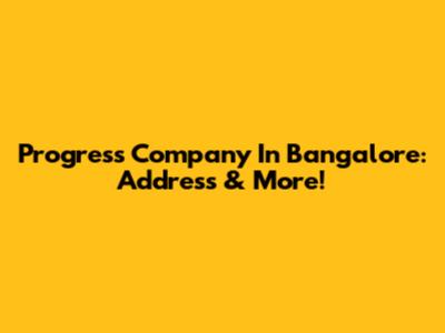Progress Company In Bangalore: Address & More!