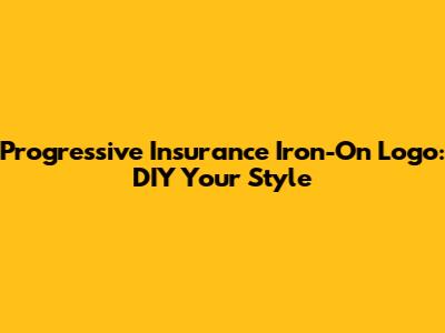 Progressive Insurance Iron-On Logo: DIY Your Style
