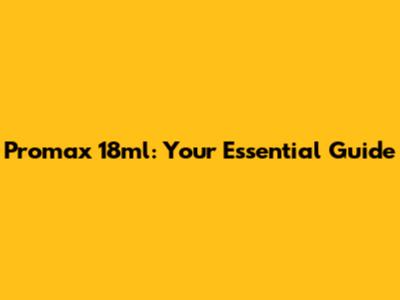 Promax 18ml: Your Essential Guide