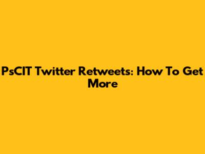 PsCIT Twitter Retweets: How To Get More