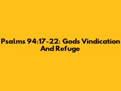 Psalms 94:17-22: God's Vindication And Refuge