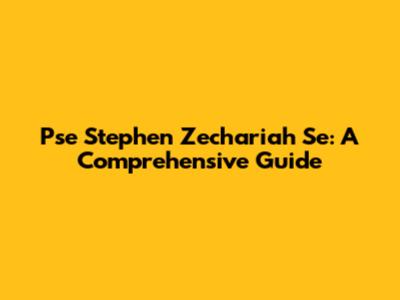 Pse Stephen Zechariah Se: A Comprehensive Guide