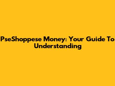 PseShoppese Money: Your Guide To Understanding