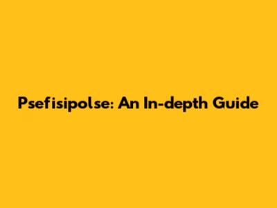 Psefisipolse: An In-depth Guide