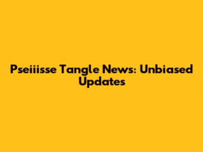 Pseiiisse Tangle News: Unbiased Updates