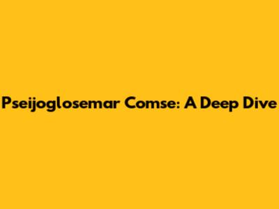 Pseijoglosemar Comse: A Deep Dive