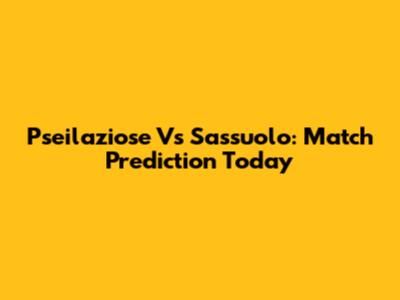 Pseilaziose Vs Sassuolo: Match Prediction Today