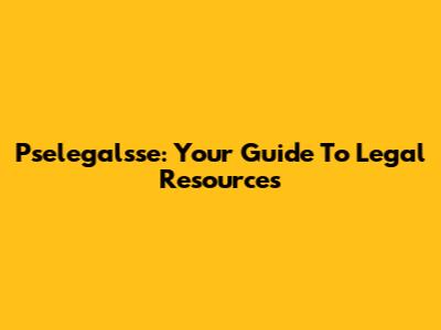 Pselegalsse: Your Guide To Legal Resources