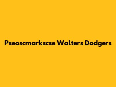 Pseoscmarkscse Walters Dodgers