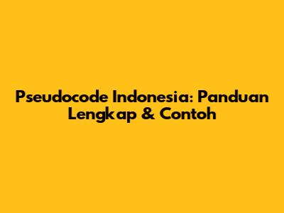 Pseudocode Indonesia: Panduan Lengkap & Contoh